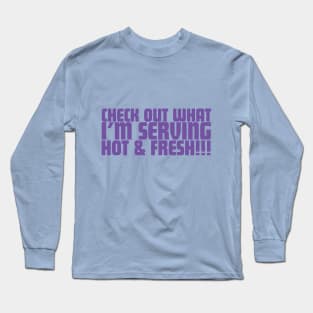 Check Out What I'm Serving Hot & Fresh!!! - Three Bean Salad - Purple Text Long Sleeve T-Shirt